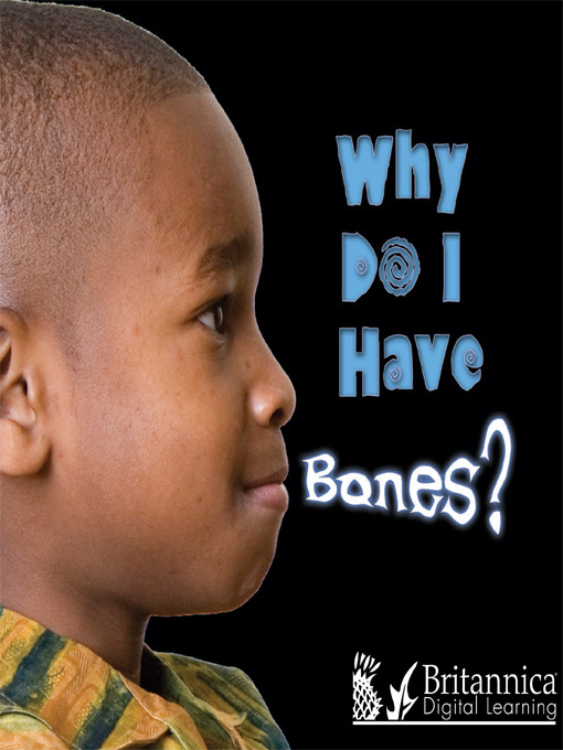 Title details for Why Do I Have Bones? by Britannica Digital Learning - Wait list